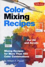 Color Mixing Recipes for Oil & Acrylic af William F Powell