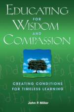 Educating for Wisdom and Compassion af John P. Miller