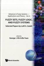 Fuzzy Sets, Fuzzy Logic, And Fuzzy Systems: Selected Papers By Lotfi A Zadeh