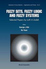 Fuzzy Sets, Fuzzy Logic, And Fuzzy Systems: Selected Papers By Lotfi A Zadeh
