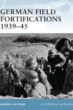 German Field Fortifications 1939-45 af Gordon L. Rottman