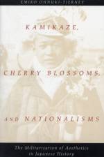 Kamikaze, Cherry Blossoms, and Nationalisms af Emiko Ohnuki-Tierney