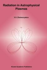 Radiation in Astrophysical Plasmas af V.V. Zheleznyakov