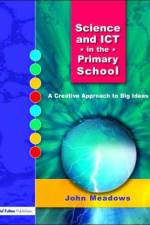 Science and ICT in the Primary School af John Meadows