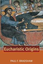 Eucharistic Origins af Paul F. Bradshaw