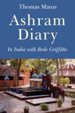 Ashram Diary - In India with Bede Griffiths af Thomas Matus