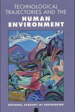 Technological Trajectories and the Human Environment af National Academy of Engineering