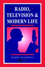 Radio, Television and Modern Life af Paddy (University of Central London) Scannell