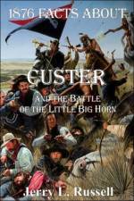 1876 Facts About Custer And The Battle Of The Little Big Horn af Jerry Russell