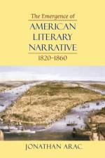 The Emergence of American Literary Narrative, 1820-1860 af Jonathan Arac