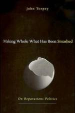 Making Whole What Has Been Smashed af John Torpey