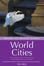 Where to Watch Birds in World Cities af Paul Milne