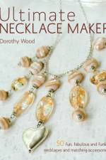 Ultimate Necklace Maker af Dorothy (Author) Wood