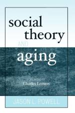 Social Theory and Aging af Jason L. Powell