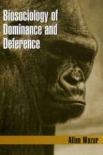 Biosociology of Dominance and Deference af Allan Mazur