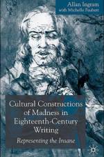 Cultural Constructions of Madness in Eighteenth-Century Writing af A. Ingram