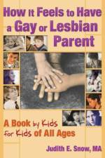 How It Feels to Have a Gay or Lesbian Parent af Judith E. Snow