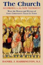 The Church According to the New Testament af Daniel Harrington