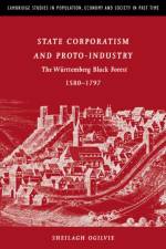 State Corporatism and Proto-Industry af Sheilagh C. (University of Cambridge) Ogilvie