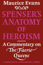 Spenser's Anatomy of Heroism af Maurice Evans