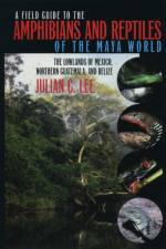 A Field Guide to the Amphibians and Reptiles of the Maya World af Julian C. Lee