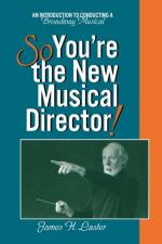 So, You're the New Musical Director! af James H. Laster