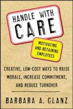 Handle With CARE: Motivating and Retaining Employees af Barbara Glanz