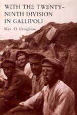 With the Twenty-ninth Division in Gallipoli af O. Creighton