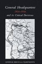 General Headquarters (German)1914-16 and Its Critical Decisions
