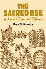 The Sacred Bee in Ancient Times and Folklore af Hilda Ransome