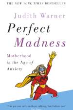 Perfect Madness af Judith Warner