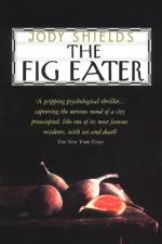 The Fig Eater af Jody Shields