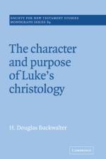 The Character and Purpose of Luke's Christology af H. Douglas (Evangelical School of Theology Buckwalter