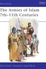 The Armies of Islam, 7th-11th Centuries af David Nicolle