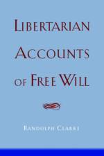 Libertarian Accounts of Free Will af Randolph (Professor of Philosophy Clarke