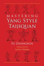 Mastering Yang Style Taijiquan af Fu Zhongwen