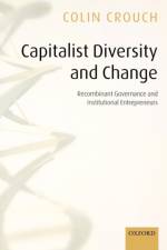 Capitalist Diversity and Change af Colin (Chair of the Institute of Governance and Public Management Crouch