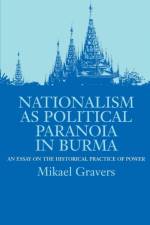 Nationalism as Political Paranoia in Burma af Mikael Gravers