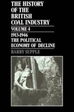 The History of the British Coal Industry: Volume 4: 1914-1946 af Barry (Professor of Economic History Supple