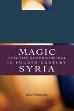 Magic and the Supernatural in Fourth Century Syria af Silke (Australian Catholic University Trzcionka