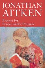 Prayers for People under Pressure af Jonathan Aitken