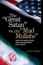 The Great Satan vs. the Mad Mullahs af William O. Beeman