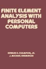 Finite Element Analysis with Personal Computers af Edward R. Champion