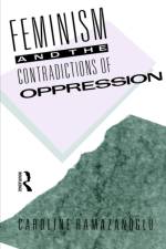 Feminism and the Contradictions of Oppression af Caroline Ramazanoglu