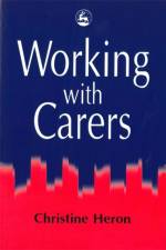 Working with Carers af Christine Heron