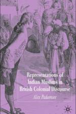 Representations of Indian Muslims in British Colonial Discourse af A. Padamsee