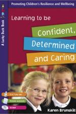 Learning to Be Confident, Determined and Caring for 5 to 7 Year Olds af Karen Brunskill