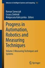 Progress in Automation, Robotics and Measuring Techniques