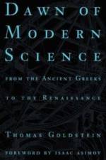 Dawn Of Modern Science af Thomas Goldstein