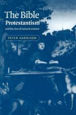 The Bible, Protestantism, and the Rise of Natural Science af Peter (Bond University Harrison